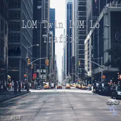 Traffic (feat. LOM Lo) - Single by LOM Twin album reviews, ratings, credits