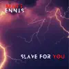 Slave For You - Single album lyrics, reviews, download