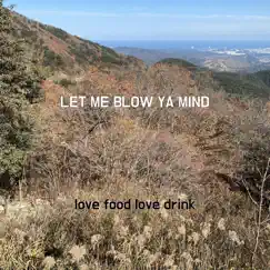 Let Me Blow Ya Mind - Single by Love food love drink album reviews, ratings, credits
