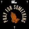 Pray For Something - Single album lyrics, reviews, download