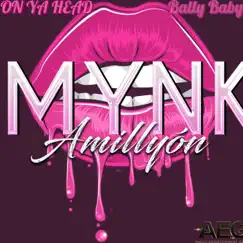 On Ya Head (feat. Bally Baby) - Single by MYNK AMILLYÓN album reviews, ratings, credits
