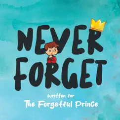 Never Forget (feat. Matt Redmond, Isabel Redmond, Atticus Redmond, Penny & Dulcie) - Single by The Forgetful Prince album reviews, ratings, credits