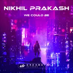 We Could Be - Single by Nikhil Prakash album reviews, ratings, credits