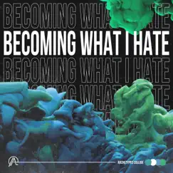 Becoming What I Hate - Single by Archetypes Collide album reviews, ratings, credits