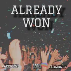 Already Won (feat. J$Hmoney) - Single by JakeRich album reviews, ratings, credits