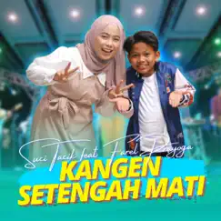 Kangen Setengah Mati (feat. Farel Prayoga) - Single by Suci Tacik album reviews, ratings, credits