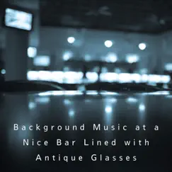 Background Music at a Nice Bar Lined with Antique Glasses by Teres album reviews, ratings, credits