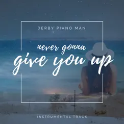 Never Gonna Give You up (Instrumental) - Single by Derby Piano Man album reviews, ratings, credits