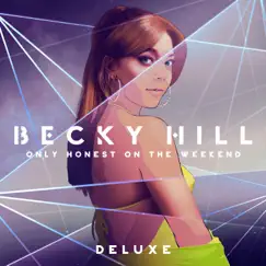 Only Honest On The Weekend (Deluxe) by Becky Hill album reviews, ratings, credits