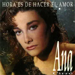 Hora Es De Hacer El Amor by Ana Cirré album reviews, ratings, credits