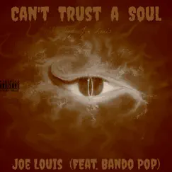Can't Trust a Soul - Single (feat. BandoPop) - Single by Joe Louis album reviews, ratings, credits