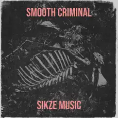 Smooth Criminal - Single by Sikze Music album reviews, ratings, credits