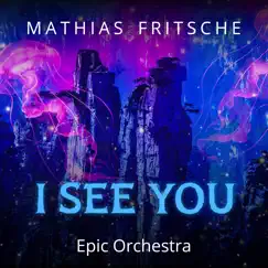 I See You (Epic Orchestra) - Single by Mathias Fritsche album reviews, ratings, credits