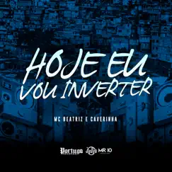 Hoje Eu Vou Inverter - Single by MC BEATRIZ & Caverinha album reviews, ratings, credits