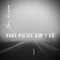 Baby Please Don't Go - Single by Chris Kramer album reviews, ratings, credits
