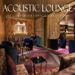 Acoustic Lounge: The Carpenters Hits in Relax Mode by Instrumental Chillout Lounge Music Club album reviews, ratings, credits