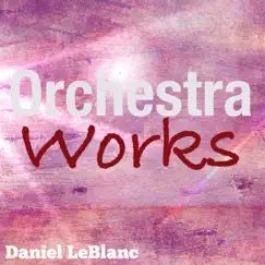 Orchestra Works by Daniel LeBlanc album reviews, ratings, credits