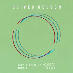 Ain't a Thing (feat. Kaleem Taylor) [Remixes] - Single by Oliver Nelson album reviews, ratings, credits