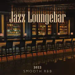 Jazz Loungebar 2022: Smooth R&B, Lounge to Relax, Cozy Bedroom by Marcus Daves & BB Swear album reviews, ratings, credits