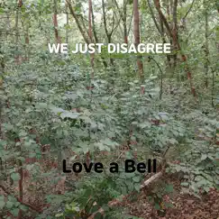 We Just Disagree - Single by Love a Bell album reviews, ratings, credits