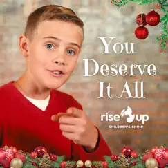 You Deserve It All - Single by Rise Up Children's Choir album reviews, ratings, credits
