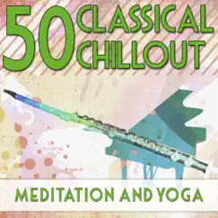 50 Classical Chillout: Meditation and Yoga by Various Artists album reviews, ratings, credits