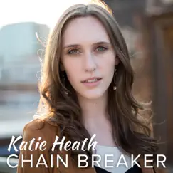 Chain Breaker - Single by Katie Heath album reviews, ratings, credits