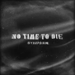 No Time To Die - Single by SYNAPSIAN album reviews, ratings, credits