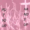 Put Your Hands Up - Single album lyrics, reviews, download