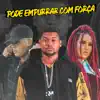 Pode Empurrar Com Força - Single album lyrics, reviews, download