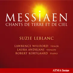 Messiaen, O.: Chants De Terre Et De Ciel / 3 Melodies / La Mort Du Nombre / Theme and Variations by Suzie LeBlanc, Lawrence Wiliford, Laura Andriani & Robert Kortgaard album reviews, ratings, credits