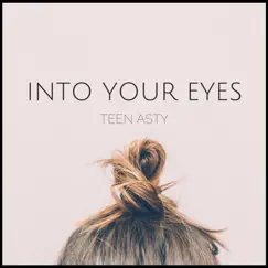 Into Your Eyes - Single by Teen Asty album reviews, ratings, credits