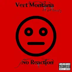 No Reaction (feat. 24 Heavy) - Single by Vert Montana album reviews, ratings, credits