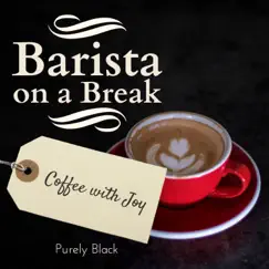 Barista on a Break - Coffee with Joy by Purely Black album reviews, ratings, credits