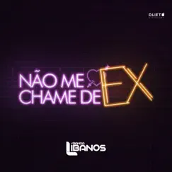 Não Me Chame de Ex - Single by Banda Líbanos album reviews, ratings, credits