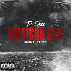 Whatchu Kno (Bout That) - Single by D-Eazy album reviews, ratings, credits