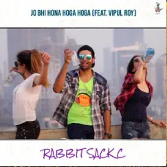 Jo Bhi Hona Hoga Hoga - Single (feat. Vipul Roy) - Single by Rabbit Sack C album reviews, ratings, credits