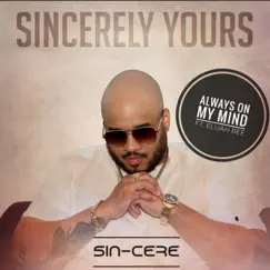 Always on my mind (feat. Elijah Bee) [Remix] - Single by Sin-cere album reviews, ratings, credits