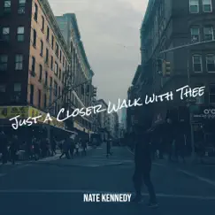 Just a Closer Walk with Thee - Single by Nate Kennedy album reviews, ratings, credits