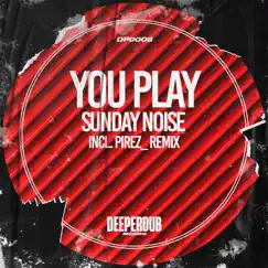 You Play - Single by Sunday Noise album reviews, ratings, credits