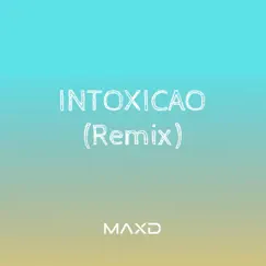 Intoxicao (Remix) - Single by MAXD album reviews, ratings, credits