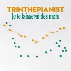 Je Te Laisserai Des Mots - Single by Trinthepianist album reviews, ratings, credits