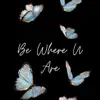 Be Where U Are - Single album lyrics, reviews, download