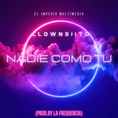 Nadie Como Tu - Single by Clownsiito album reviews, ratings, credits