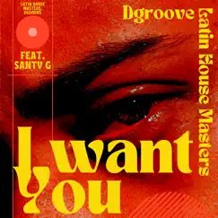 I Want You (feat. Santy G) - EP by Latin House Masters & Dgroove album reviews, ratings, credits