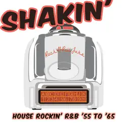 Shakin’: House Rockin’ R&B ’55 to ‘65 by Various Artists album reviews, ratings, credits