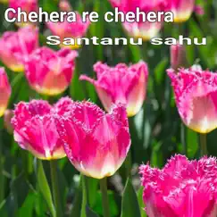 Chehera Re Chehera - Single by Santanu Sahu album reviews, ratings, credits