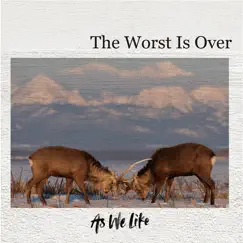 The Worst Is Over - EP by As We Like album reviews, ratings, credits