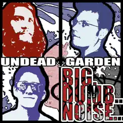 Big. Dumb. Noise. by Undead Garden album reviews, ratings, credits