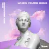 When You're Gone - Single album lyrics, reviews, download